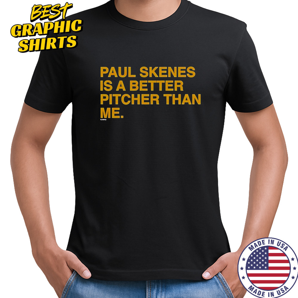 Paul Skenes Is A Better Pitcher Than Me T-Shirt