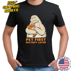Pet first destroy later Godzilla with a cat shirt