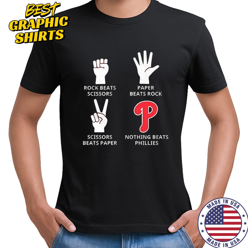 Philadelphia Phillies rock beats scissors paper beats rock scissors beats paper nothing beats Phillies shirt