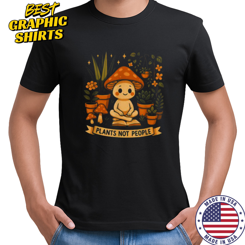 Plant Lover Funny Mushroom Graphic Plants Not People T Shirt