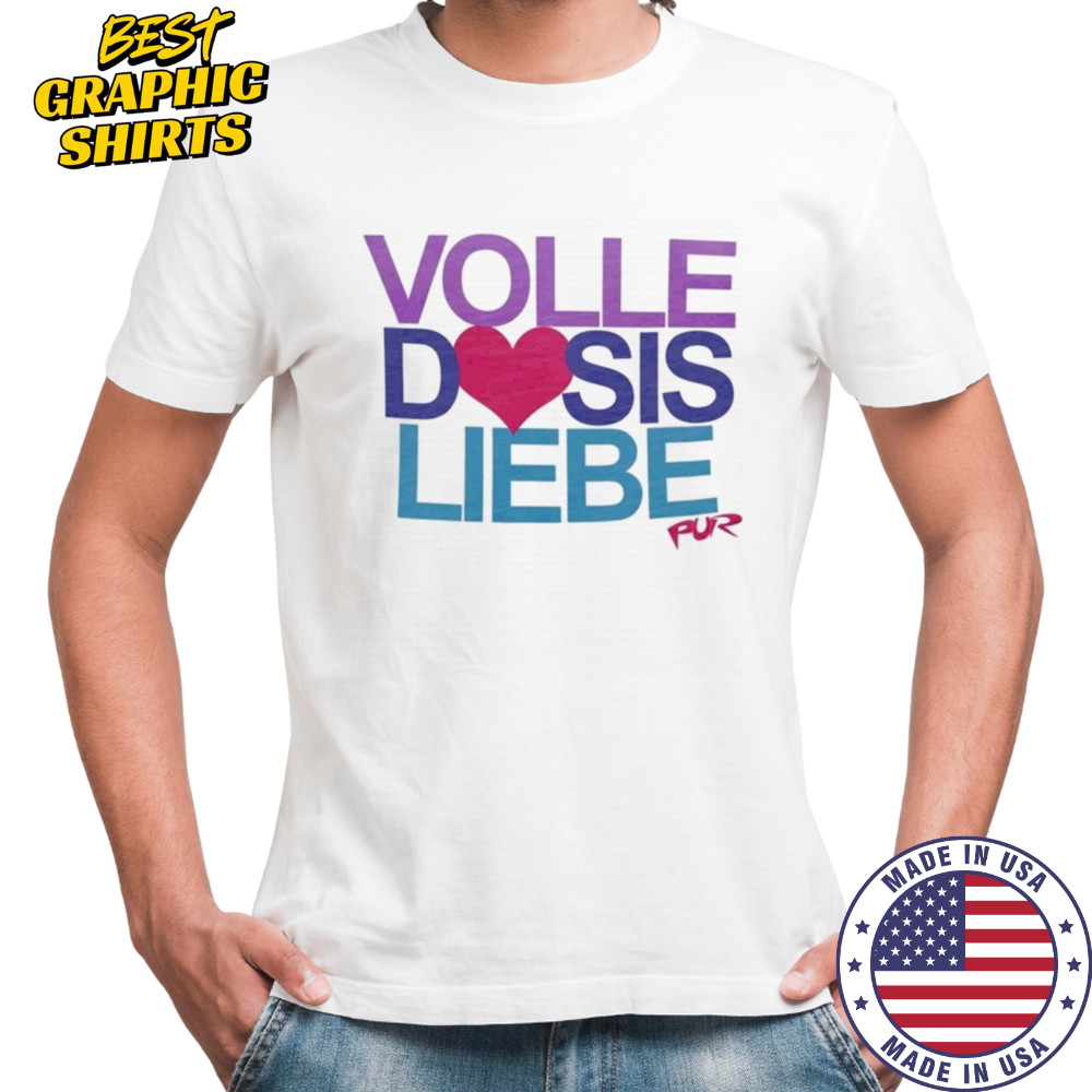 Pur Volle Dosis Liebe T-shirt