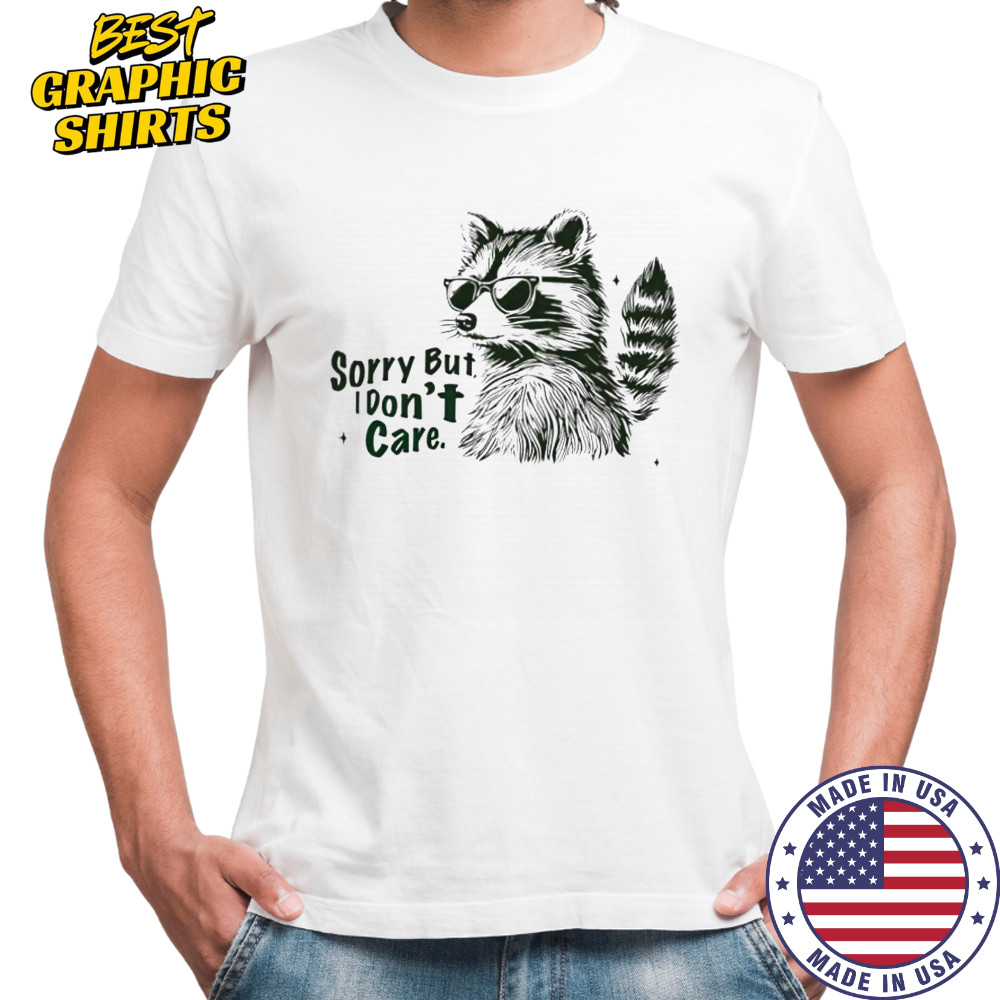 Raccoon Sorry but I don’t care shirt
