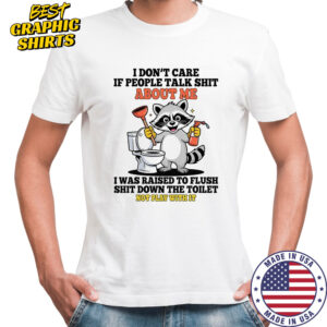 Raccoon toilet cleaning I don’t care if people talk shit about me shirt