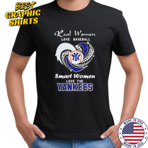 Real Women Love Baseball Smart Women Love The Yankees shirt