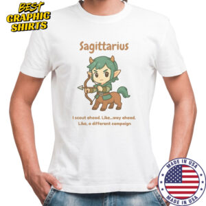 Sagittarius The Centaur I Scout Ahead Like Way Ahead Like A Different Campaign T-Shirt