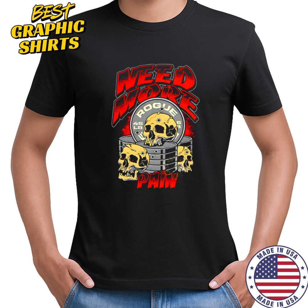 Skulls need more rogue pain shirt