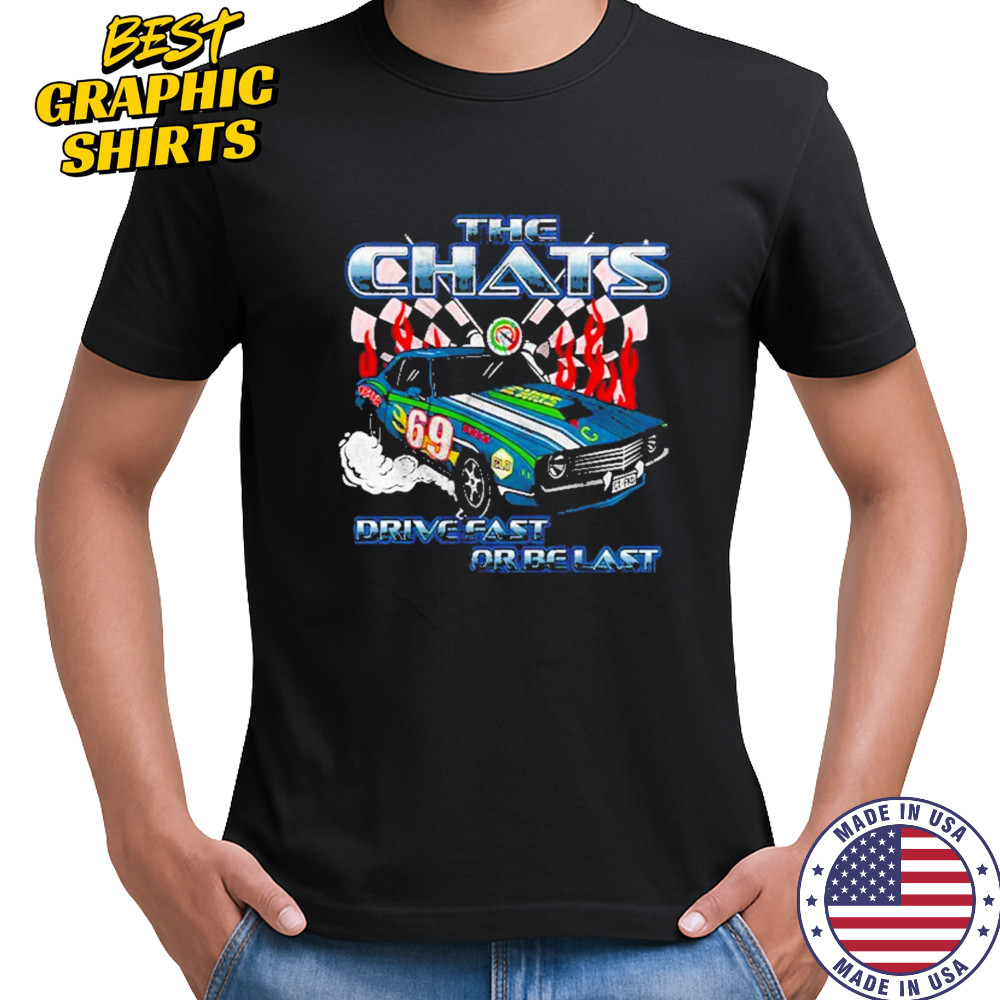 The Chats Drive Fast Or Be Last Graphic T-Shirt