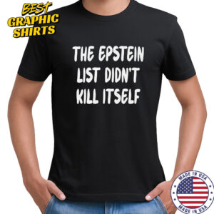 The Epstein List Didn’t Kill Itself T-Shirt