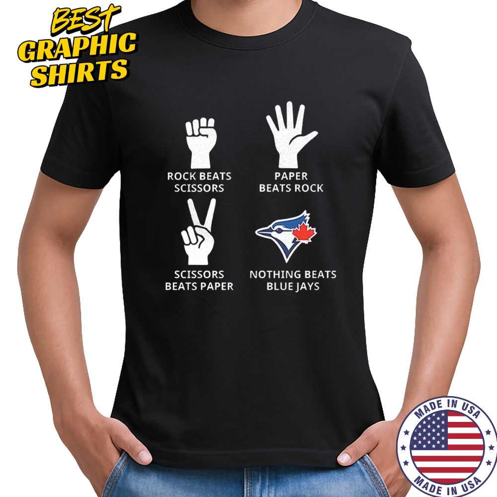 Toronto Blue Jays rock beats scissors paper beats rock scissors beats paper nothing beats Jays shirt