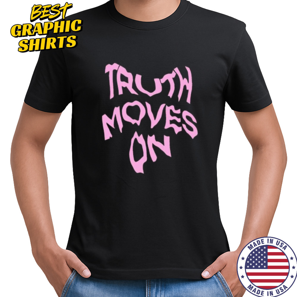Truth Moves On shirt