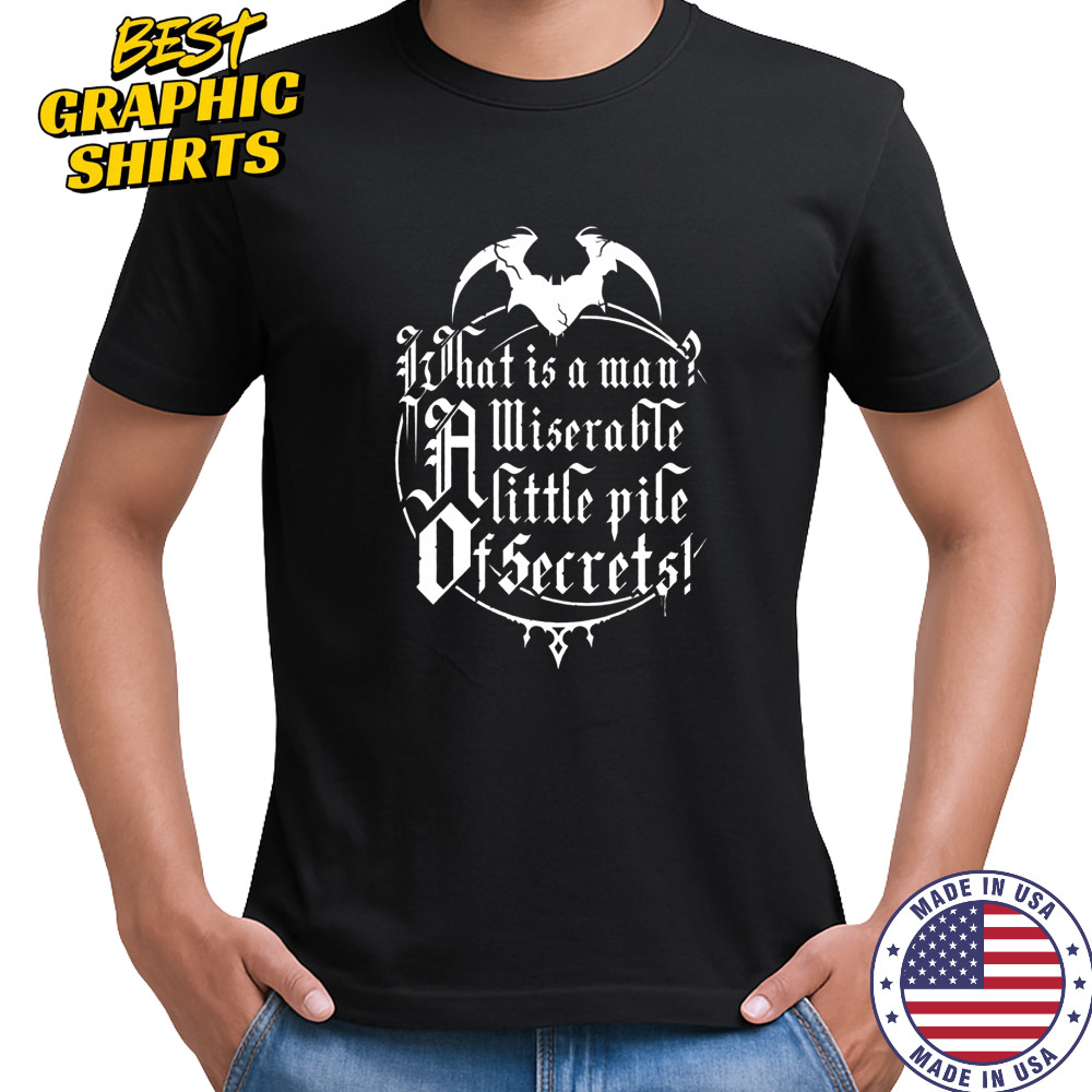 What Is A Man A Miserable Little Pile Of Secrets T-Shirt