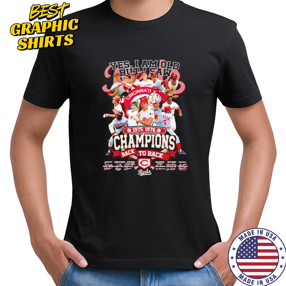 Yes I am old but I saw 1975 1976 World Series Champions back to back Cincinnati Reds shirt
