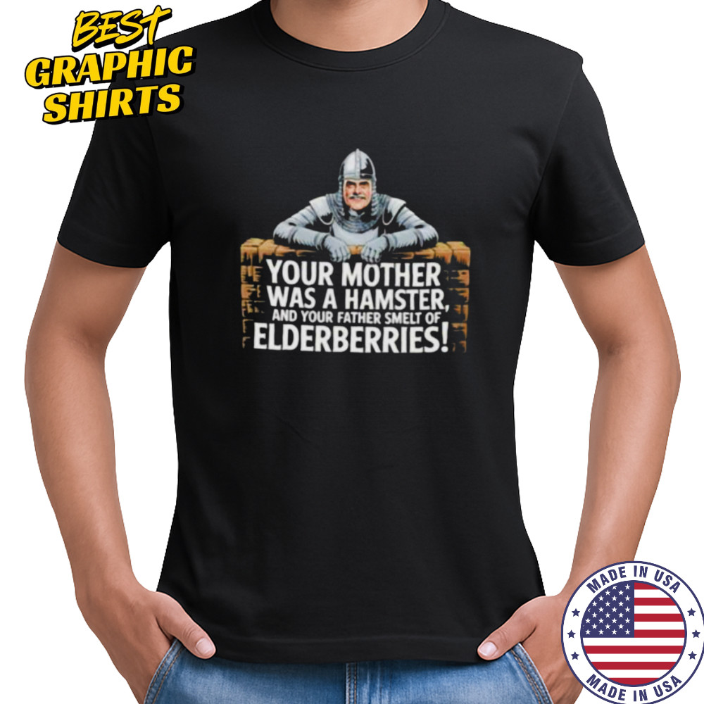 Your mother fewas a hamster feel and your father smelt of felderberries shirt