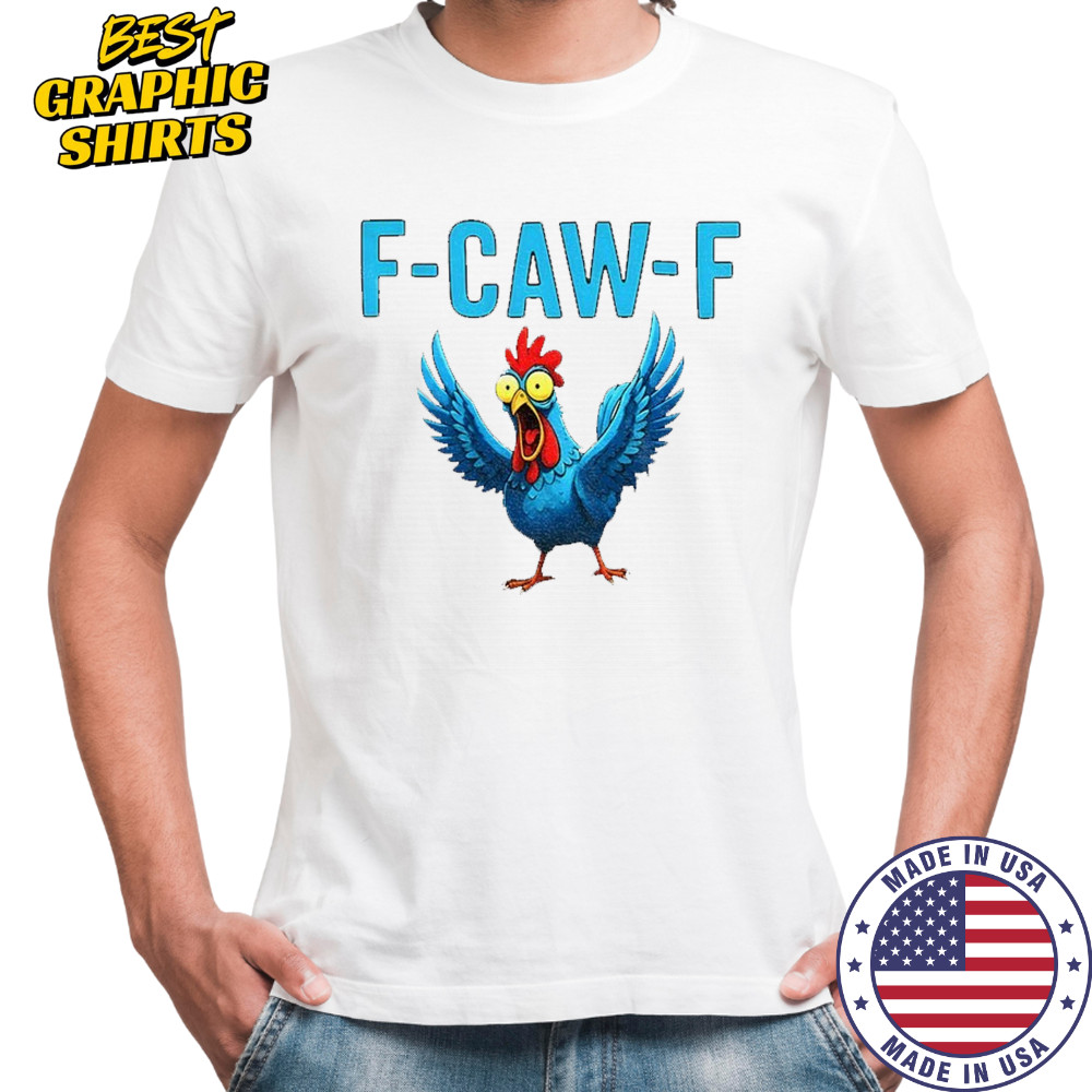 Chicken F Caw F funny meme shirt