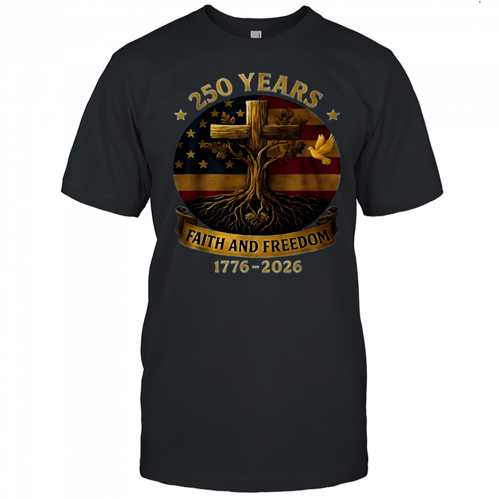 250 years faith and freedom flag cross tree 1776-2026 shirt