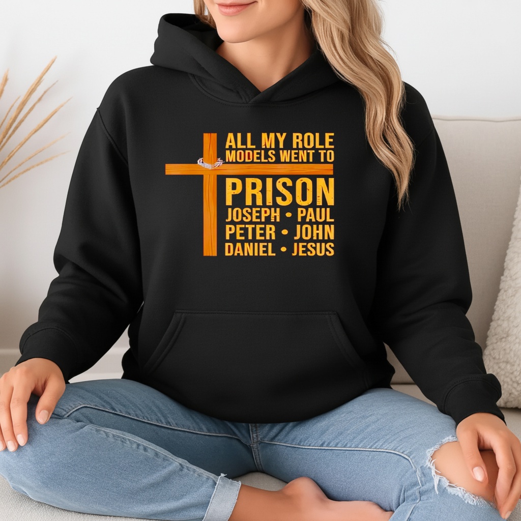 All My Role Models Went to Prison Funny Christian_Hoodie