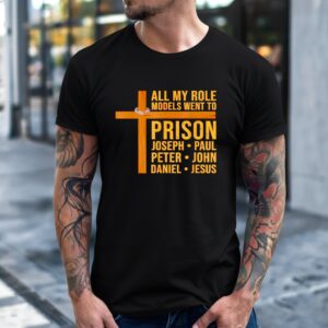 All My Role Models Went to Prison Funny Christian_T-Shirt