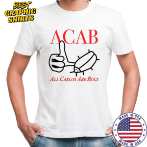 ACAB All Carlos are bug like sketch Shirt