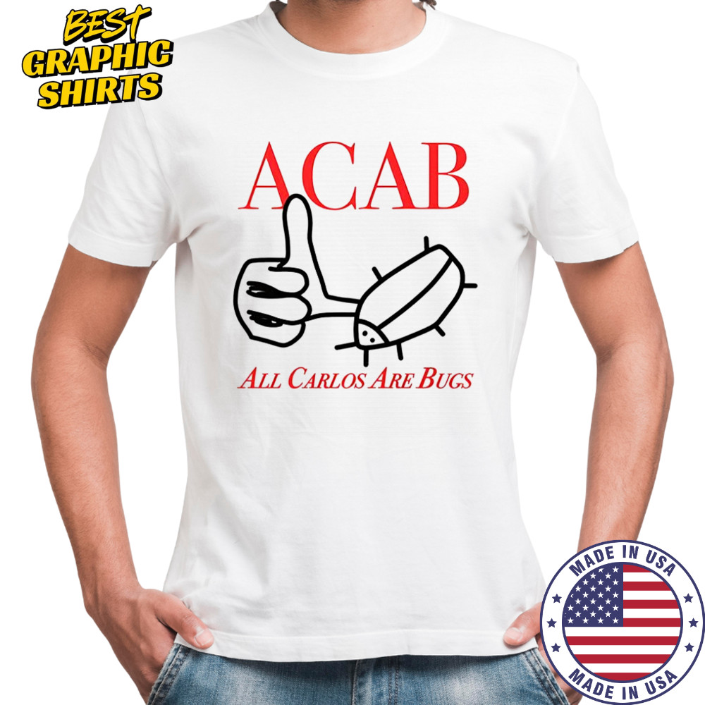 ACAB All Carlos are bug like sketch Shirt