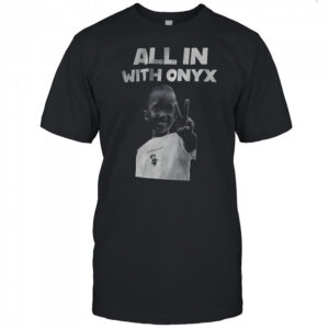 All in with Onyx shirt