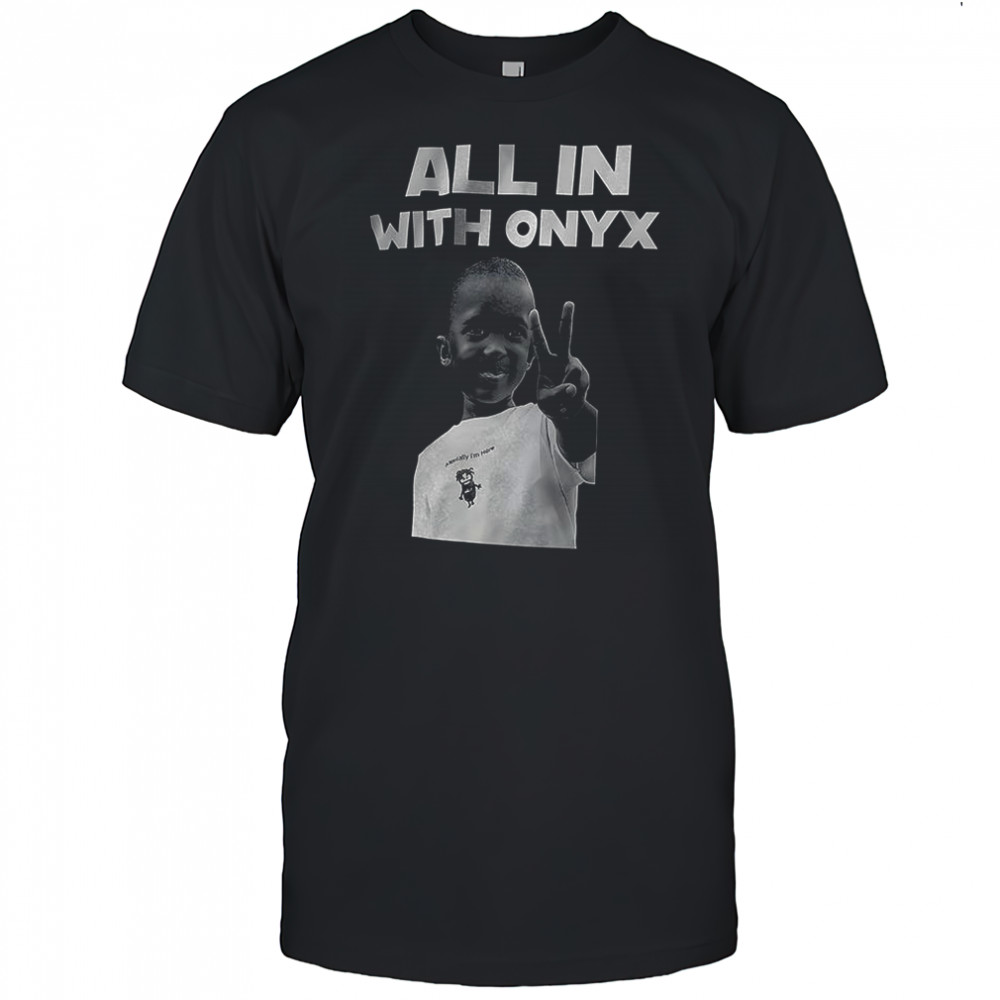 All in with Onyx shirt