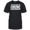 Ask me about my chronic constipation shirt