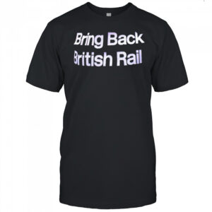Bring Back British Rail shirt