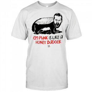 CM Punk is like a honey badger shirt