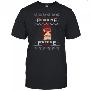 Coke Fridge Cig pass me a fridge cig Merry Christmas shirt