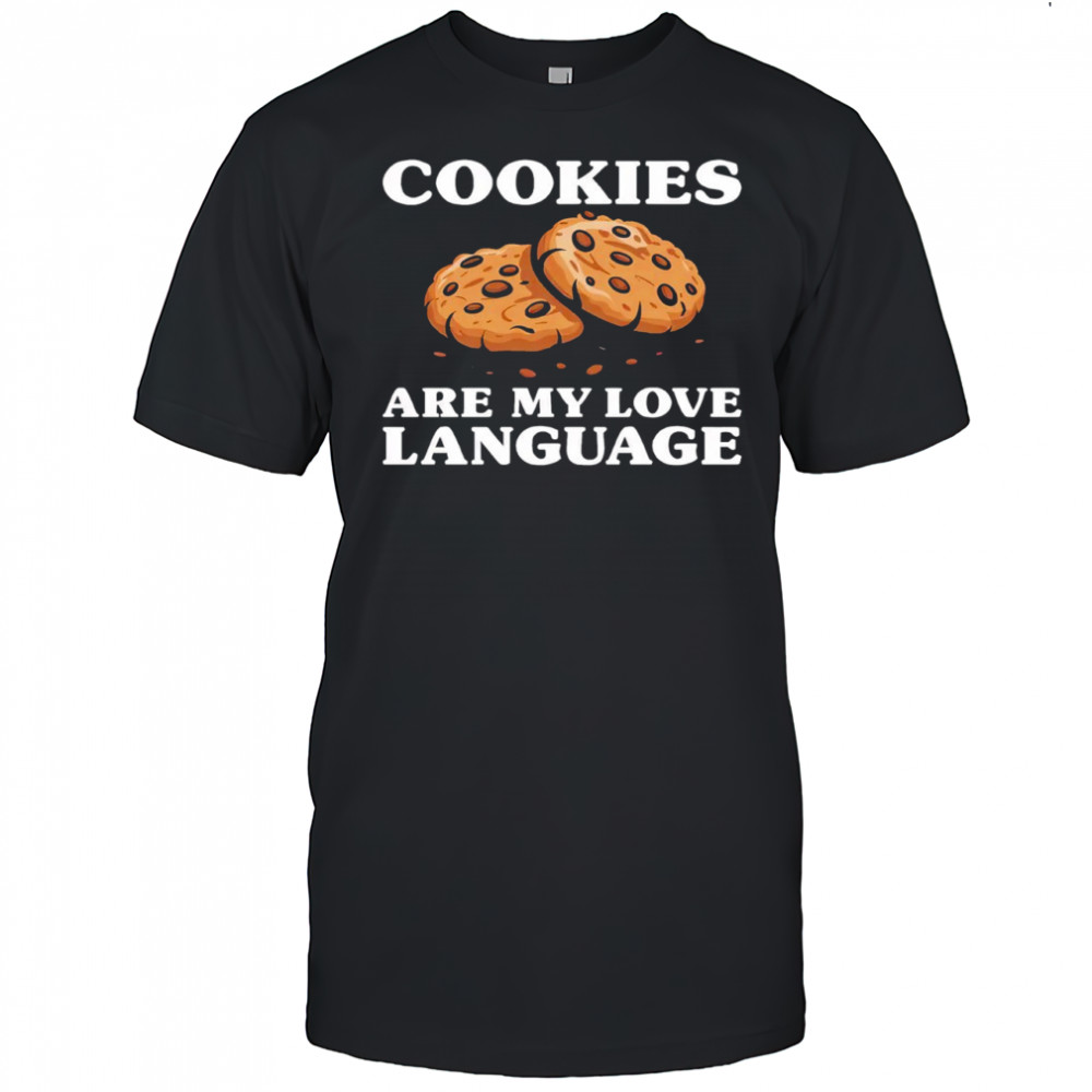 Cookies Are My Love Language Funny Cookie shirt