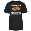 Cookies Are My Love Language Funny Cookie Shirt