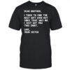 Dear Brother Quote Funny Sibling Humor Joke from Sister shirt