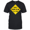 Don’t honk at me I’ll cum sign meme shirt