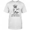Farting Raccoon Fart Joke Sometimes I Just Be Fartin’ Shirt