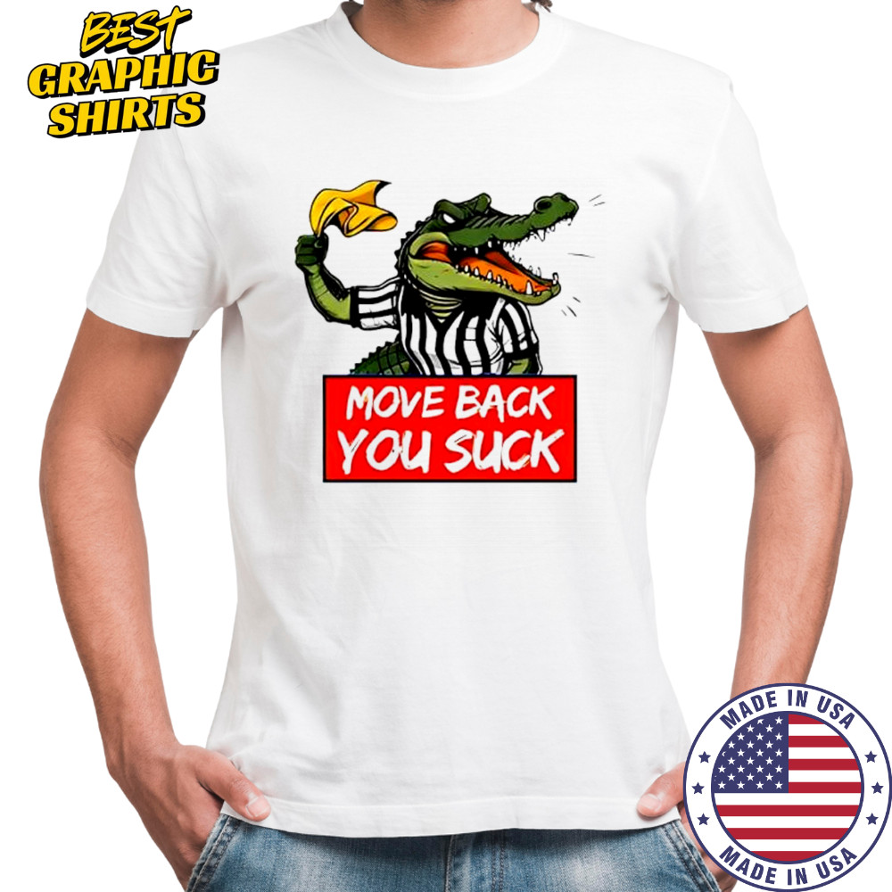 Gators Breakdown Move Back You Suck graphic shirt