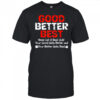 Good better best never let it rest until your good gets better and your better gets bets shirt