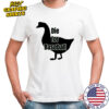 Goose die for baseball shirt