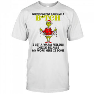 Grinch middle finger when someone calls me a Bitch shirt