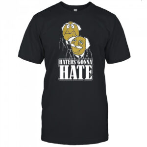 Haters gonna hate Statler and Waldorf puppet cartoon shirt