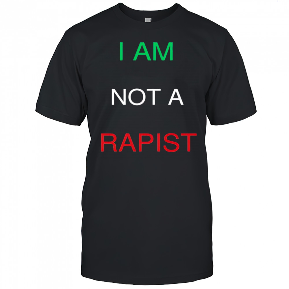 I Am Not A Rapist shirt
