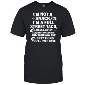 I am not a snack i’m a full street taco messt spicy funny shirt