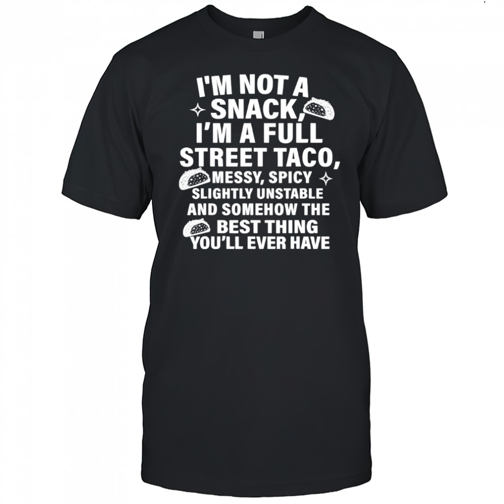 I am not a snack i’m a full street taco messt spicy funny shirt