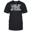 I Like My Husband A Little Bit Younger shirt