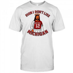 Jesus even I don’t like Michigan Ohio Football shirt
