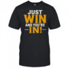 Just win and you’re in shirt