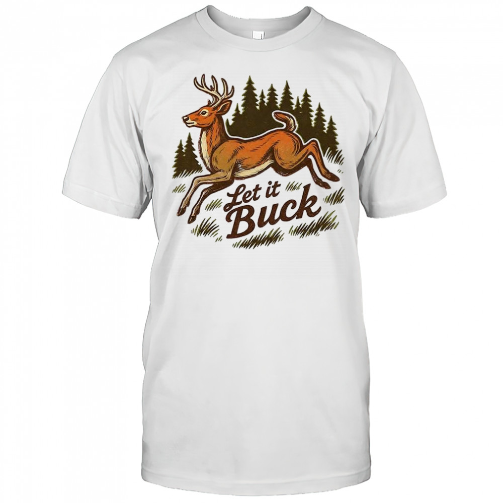 Let it buck whitetail shirt