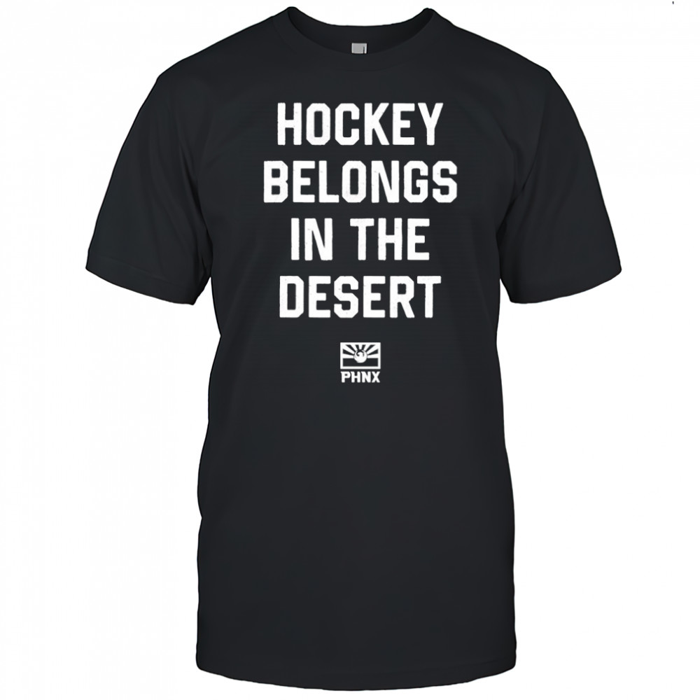 PHNX Hockey Belongs In The Desert shirt
