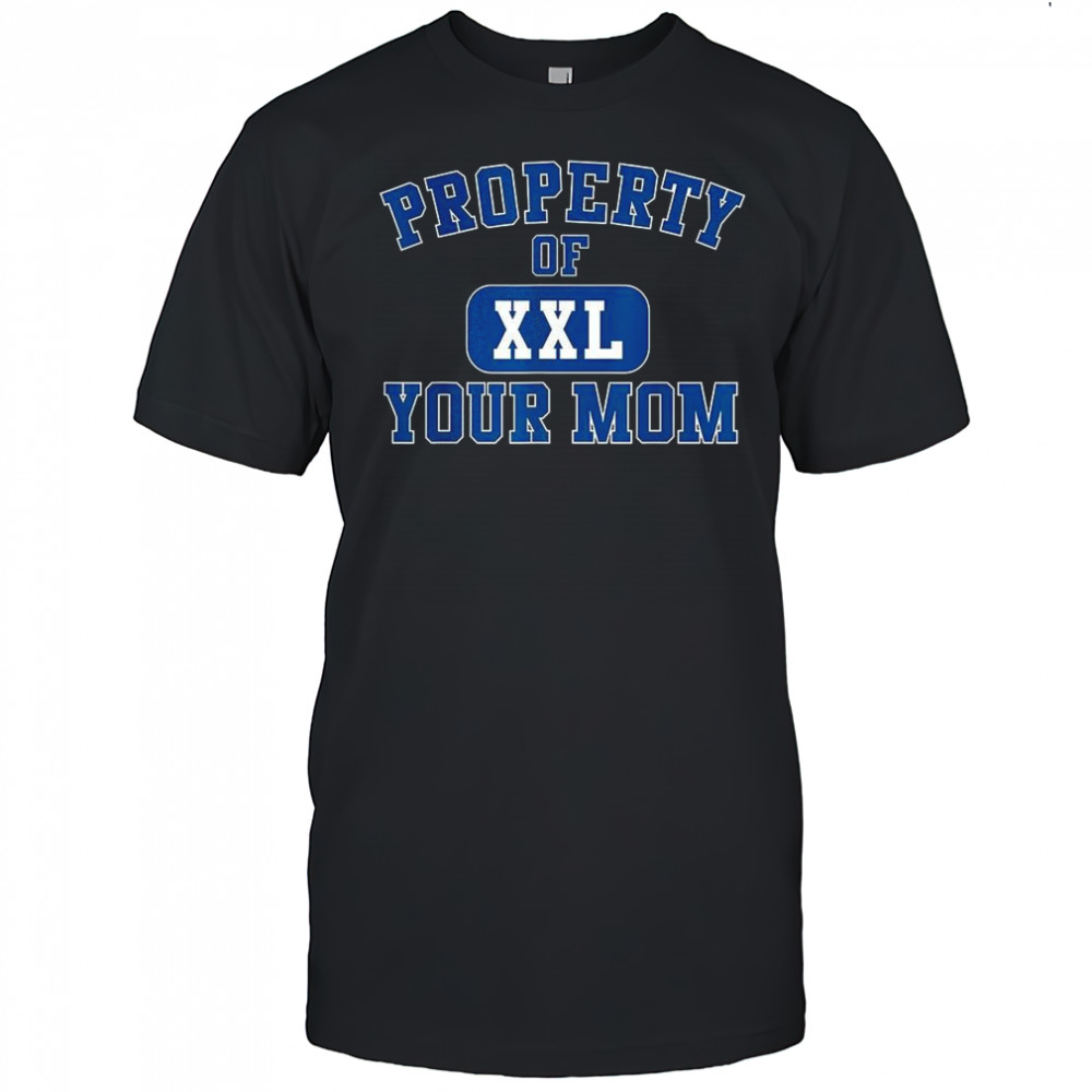 Property of XXL your mom curved letters shirt