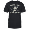Raccoon Houston I have so many problems Graphic shirt