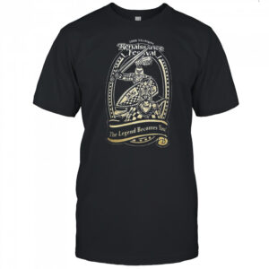 Renaissance Festival The Legend becomes you shirt